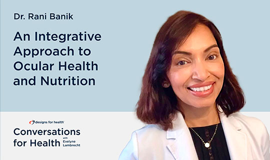 Season 3, Episode 1: An Integrative Approach to Ocular Health and Nutrition with Dr. Rani Banik